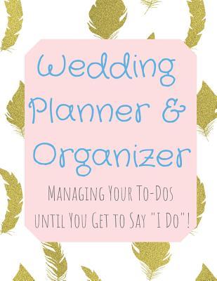 Read Wedding Planner and Organizer: Managing Your To-Dos until You Get to Say I Do! Gold Feathers Turquoise Text - Family Keepsake Journals | PDF