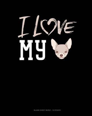 Read I Love My Chihuahua: Blank Sheet Music - 12 Staves -  | ePub
