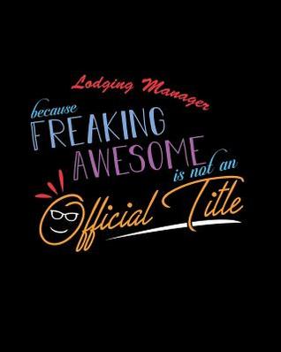 Read Lodging Manager Because Freaking Awesome is not an Official Title: A 8x10 Inch Matte Softcover Paperback Notebook Journal With 120 Blank Lined Pages -  file in ePub