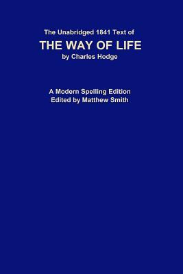 Read online The Unabridged 1841 Text of The Way of Life: A Modern Spelling Edition - Charles Hodge | PDF