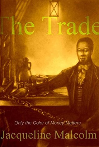 Read The Trade: Only the color of money matters (Slave Chronicles Book 2) - Jacqueline Malcolm | PDF