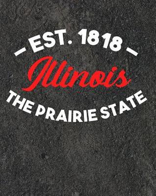 Read Illinois The Prairie State Est 1818: Daily Weekly and Monthly Planner for Organizing Your Life - Dt Productions file in ePub