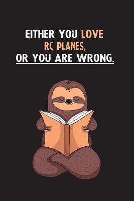 Read online Either You Love Rc Planes, Or You Are Wrong.: Blank Lined Notebook Journal With A Cute and Lazy Sloth Reading - Eithrsloth Publishing file in PDF