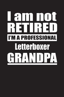 Download I Am Not Retired I'm A Professional Letterboxer Grandpa: Blank Lined Notebook Journal - Retyre Publishing | PDF