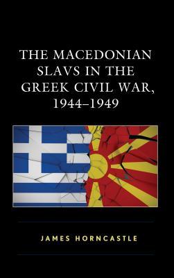 Read online The Macedonian Slavs in the Greek Civil War, 1944-1949 - James Horncastle file in PDF