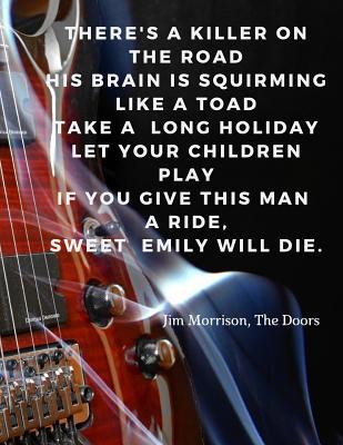 Read online there's a killer on the road/his brain is squirming like a toad/take a long holiday/let your children play/if you give this man a ride, /sweet Emily will die.: 110 Lined Pages Music Notebook with Quote by Jim MOrrison, The Doors - Score Your Goal file in PDF