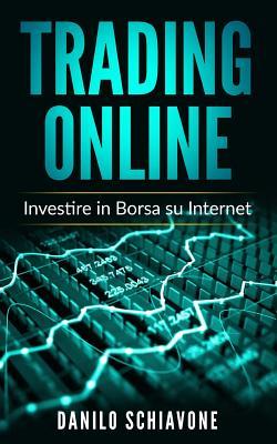 Download Trading Online: Investire in Borsa su Internet - Danilo Schiavone | PDF