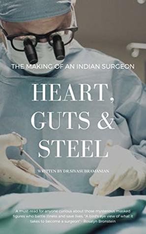 Read Heart, Guts & Steel: The Making of an Indian Surgeon - Dr Sivasubramanian | PDF