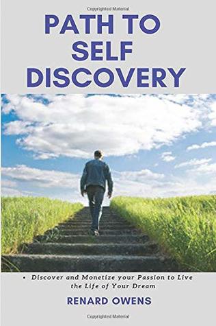 Read PATH TO SELF DISCOVERY: DISCOVER AND MONETIZE YOUR PASSION TO LIVE THE LIFE OF YOUR DREAMS - Renard Owens file in PDF