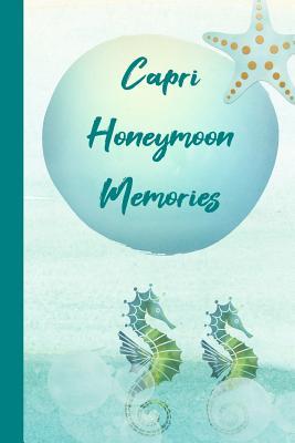 Read online Capri Honeymoon Memories: The Ultimate Beach Vacation Journal Notebook: Enjoy This Beach Lover Gifts For Honeymooners. Sand Between My Toes and Wind In My Hair Beach Must Have Memory Planner. - Bella Shell Publishing | ePub