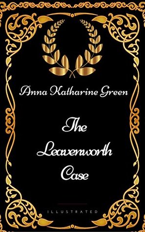 Read online The Leavenworth Case : By Anna Katharine Green - Illustrated - Anna Katharine Green | ePub