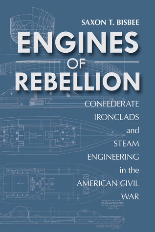 Read Engines of Rebellion: Confederate Ironclads and Steam Engineering in the American Civil War - Saxon Bisbee file in ePub