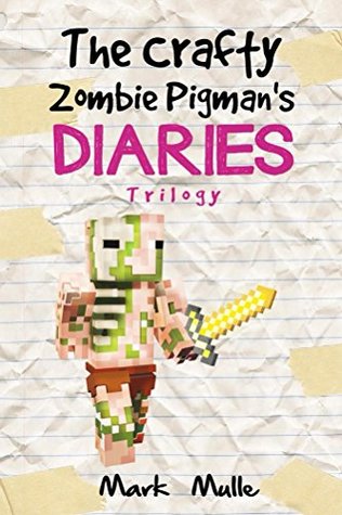 Download The Crafty Zombie Pigman's Diaries Trilogy: (An Unofficial Minecraft Book for Kids Ages 9 - 12 (Preteen) - Mark Mulle | PDF
