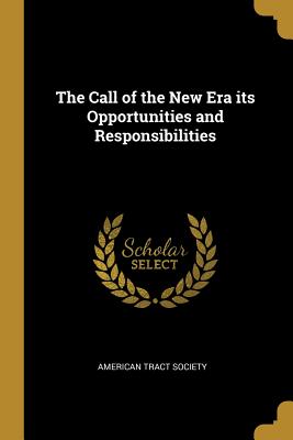 Read online The Call of the New Era its Opportunities and Responsibilities - American Tract Society file in PDF