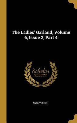 Read The Ladies' Garland, Volume 6, Issue 2, Part 4 - Anonymous | PDF