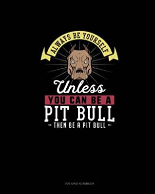 Read online Always Be Yourself Unless You Can Be A Pit Bull Then Be A Pit Bull: Dot Grid Notebook - Blue Cloud Novelty file in ePub