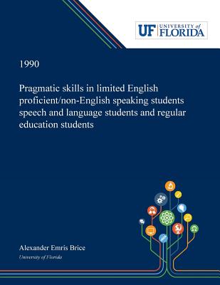 Download Pragmatic Skills in Limited English Proficient/non-English Speaking Students Speech and Language Students and Regular Education Students - Alexander Brice file in PDF