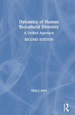 Read Dynamics of Human Biocultural Diversity: A Unified Approach - Elisa J. Sobo | ePub