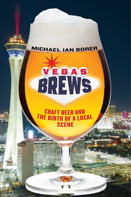 Download Vegas Brews: Craft Beer and the Birth of a Local Scene - Michael Ian Borer | ePub
