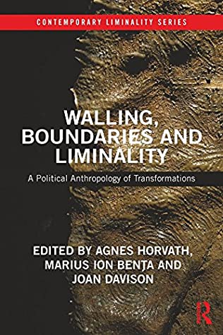 Full Download Walling, Boundaries and Liminality: A Political Anthropology of Transformations (Contemporary Liminality Book 7) - Ágnes Horváth | ePub