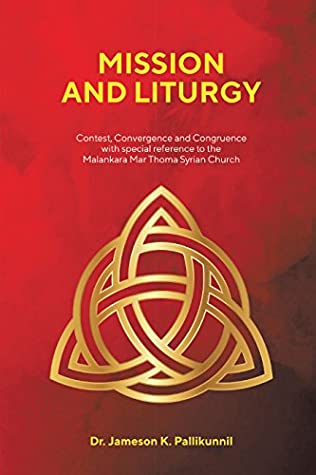 Read Mission and Liturgy: Contest, Convergence and Congruence with Special Reference to the Malankara Mar Thoma Syrian Church - Jameson K Pallikunnil file in ePub