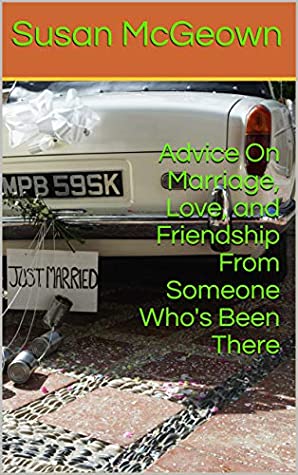 Full Download Advice On Marriage, Love, and Friendship From Someone Who's Been There - Susan McGeown file in PDF
