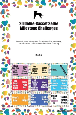 Read Online 20 Dobie-Basset Selfie Milestone Challenges: Dobie-Basset Milestones for Memorable Moments, Socialization, Indoor & Outdoor Fun, Training Book 2 - Global Doggy | ePub