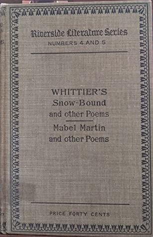 Full Download Snow-bound, Among the Hills, Songs of Labor, Mabel Martin, and Other Poems: Among the Hills : Songs (Riverside Literature Series #4 and #5) - John Greenleaf Whittier | PDF