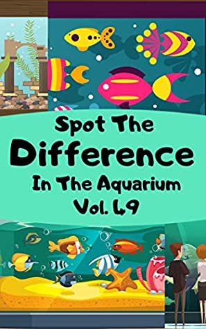 Full Download Spot the Difference In The Aquarium Vol.49: Children's Activities Book for Kids Age 3-7, Kids,Boys and Girls - B. POTATO | ePub
