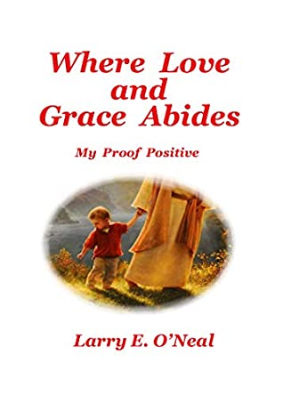 Download Where Love and Grace Abides: My Proof Positive - Larry O'Neal file in PDF