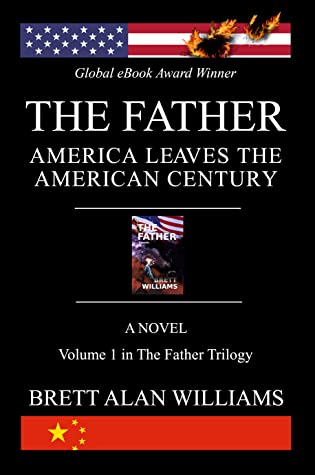 Full Download THE FATHER: AMERICA LEAVES THE AMERICAN CENTURY (The Father Trilogy, #1) - Brett Alan Williams | ePub