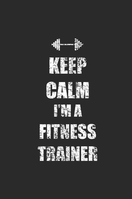 Full Download Keep Calm I'm A Fitness Trainer: Fitness Trainer Notebook, Blank Lined (6 x 9 - 120 pages) Sports Themed Notebook for Daily Journal, Diary, and Gift - Sports Publishing file in PDF