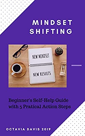 Download Mindset Shifting: Beginner's Self-Help Guide with 5 Practical Action Steps - Octavia Davis file in PDF