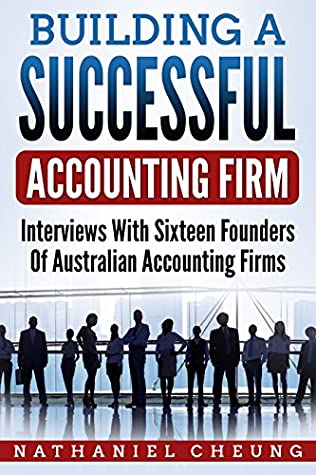 Read Building A Successful Accounting Firm: Interviews With Sixteen Founders Of Australian Accounting Firms - Nathaniel Cheung | ePub