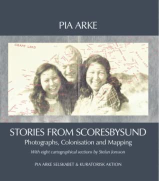 Download Stories from Scoresbysund: Photographs, Colonisation and Mapping - Pia Arke | PDF