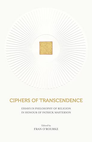 Full Download Ciphers of Transcendence: Essays in Philosophy of Religion in Honour of Patrick Masterson - Fran O'Rourke | PDF