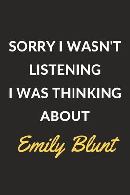 Read Online Sorry I Wasn't Listening I Was Thinking About Emily Blunt: An Emily Blunt Journal Notebook to Write Down Things, Take Notes, Record Plans or Keep Track of Habits (6 x 9 - 120 Pages) - XIM Journals | PDF